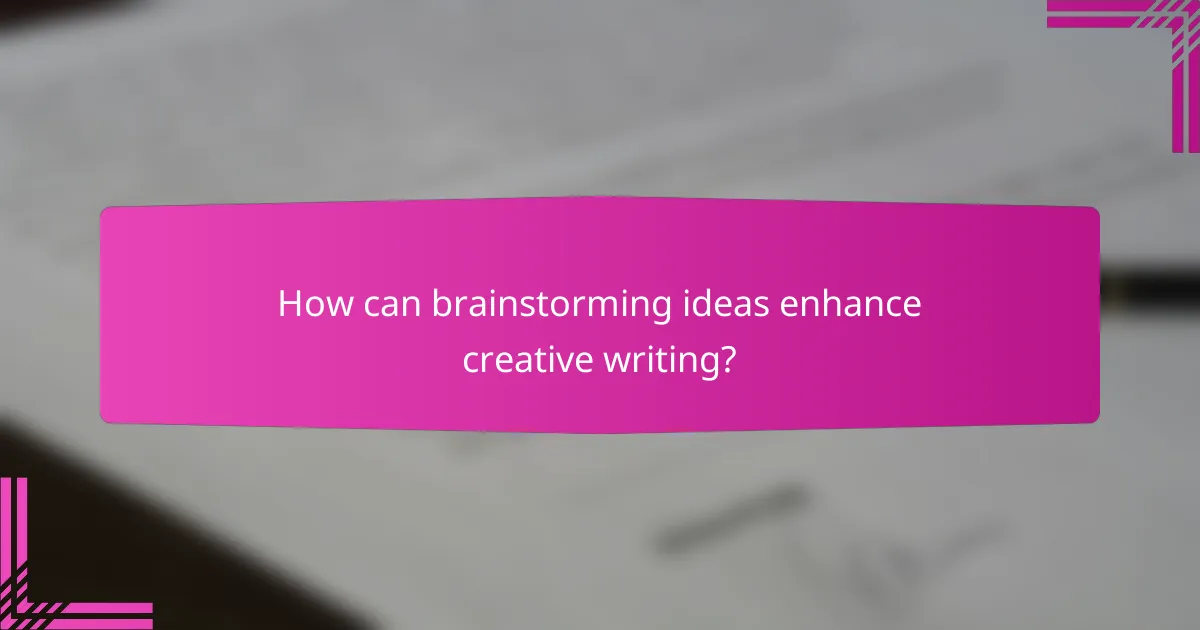 How can brainstorming ideas enhance creative writing?