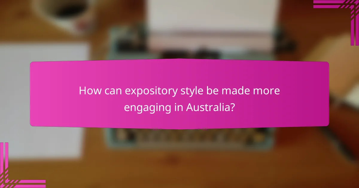 How can expository style be made more engaging in Australia?