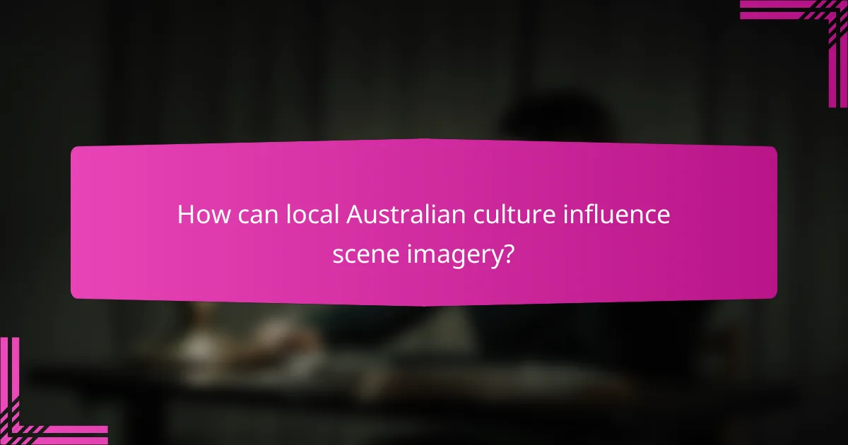 How can local Australian culture influence scene imagery?