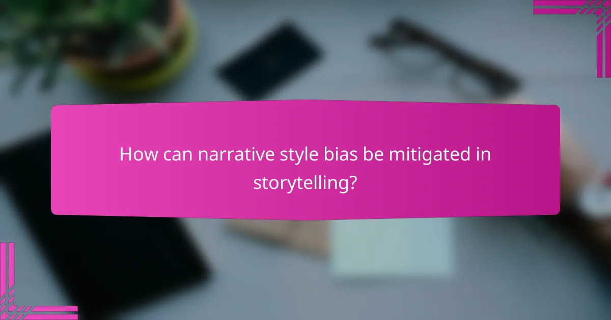 How can narrative style bias be mitigated in storytelling?