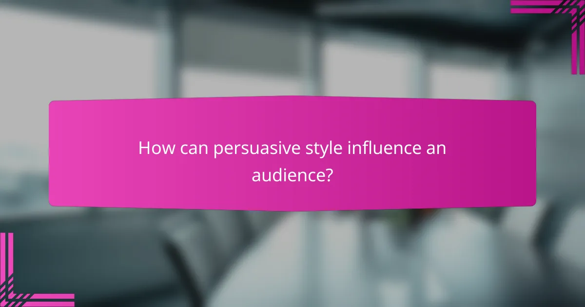 How can persuasive style influence an audience?