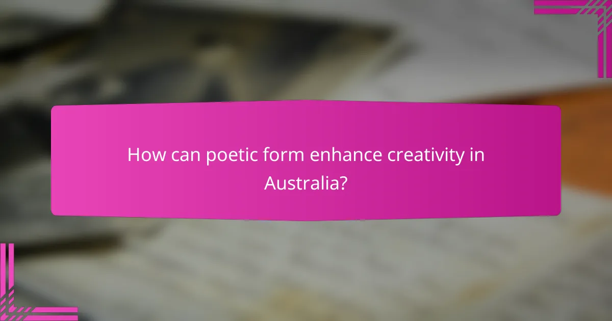 How can poetic form enhance creativity in Australia?