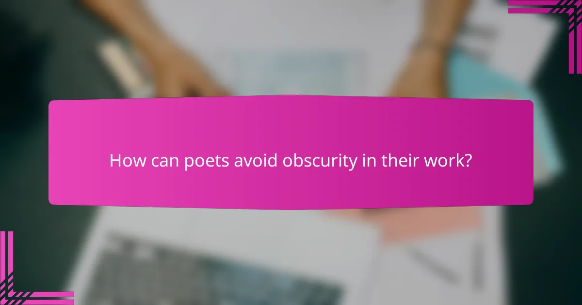 How can poets avoid obscurity in their work?