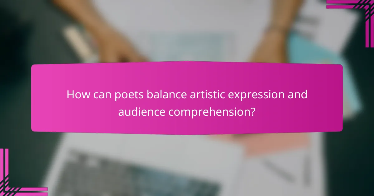 How can poets balance artistic expression and audience comprehension?