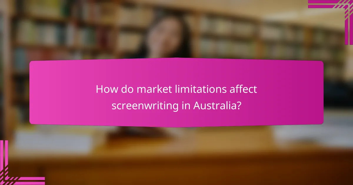 How do market limitations affect screenwriting in Australia?