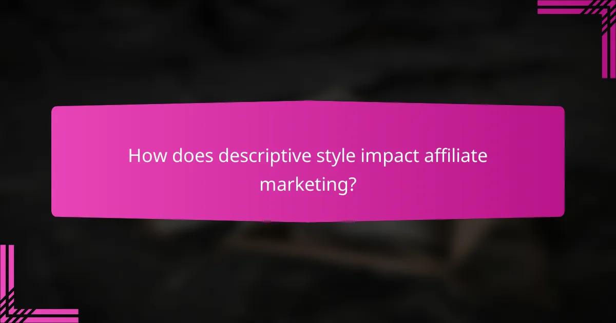How does descriptive style impact affiliate marketing?
