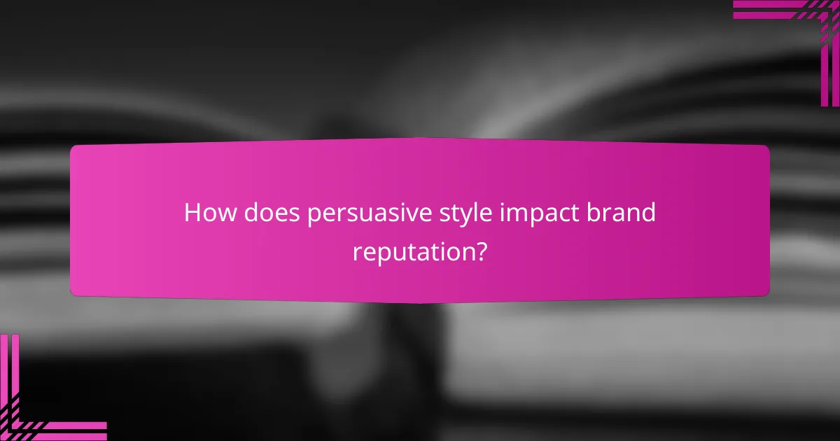 How does persuasive style impact brand reputation?