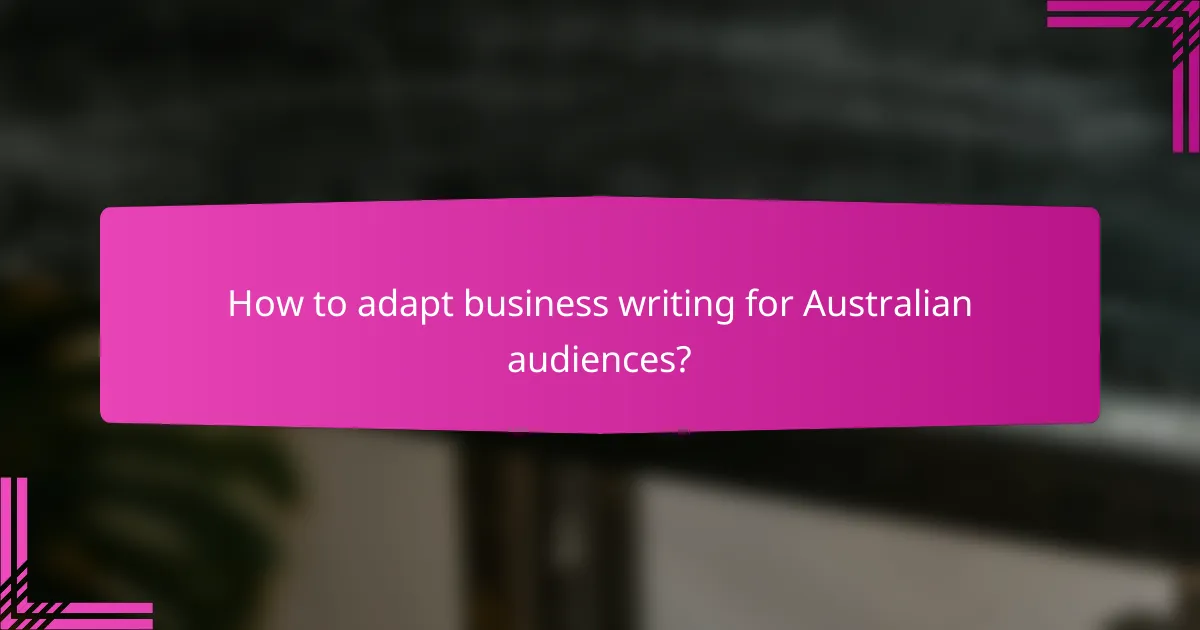 How to adapt business writing for Australian audiences?