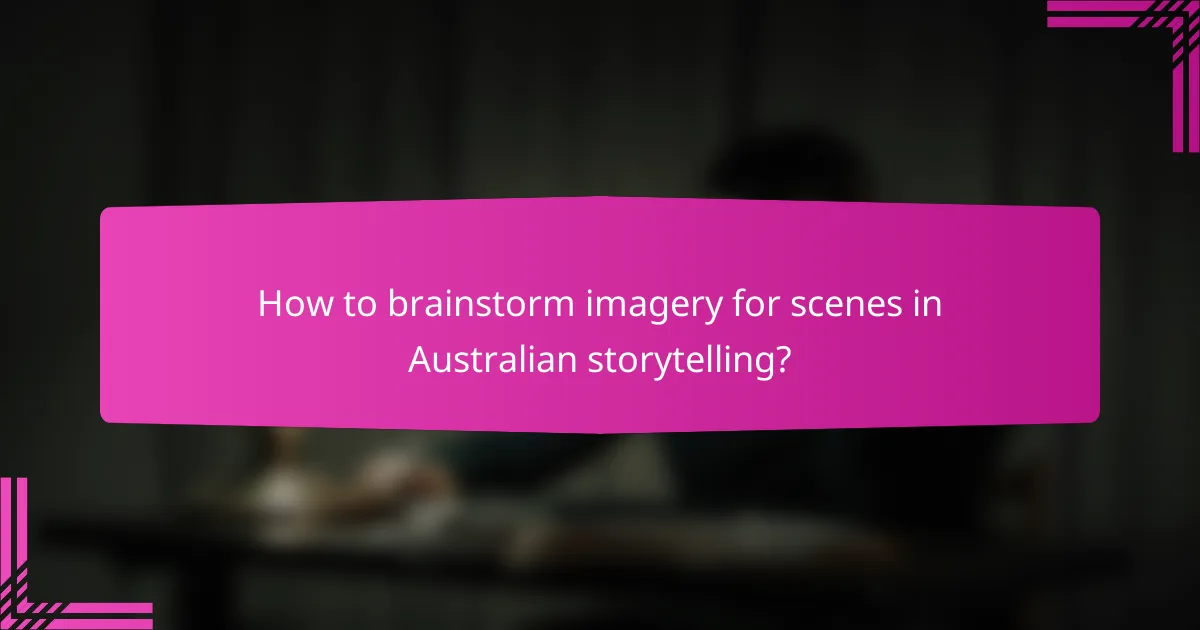 How to brainstorm imagery for scenes in Australian storytelling?