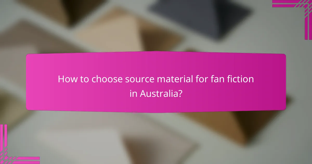 How to choose source material for fan fiction in Australia?