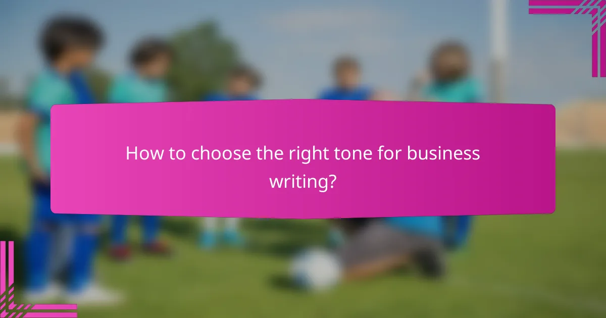How to choose the right tone for business writing?
