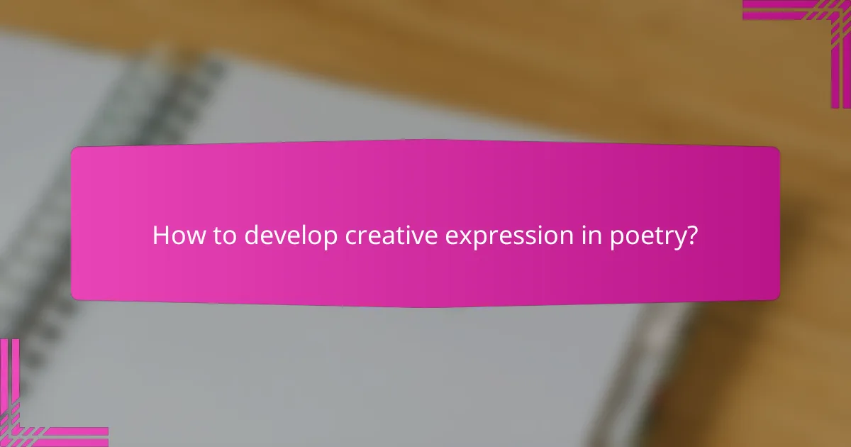 How to develop creative expression in poetry?