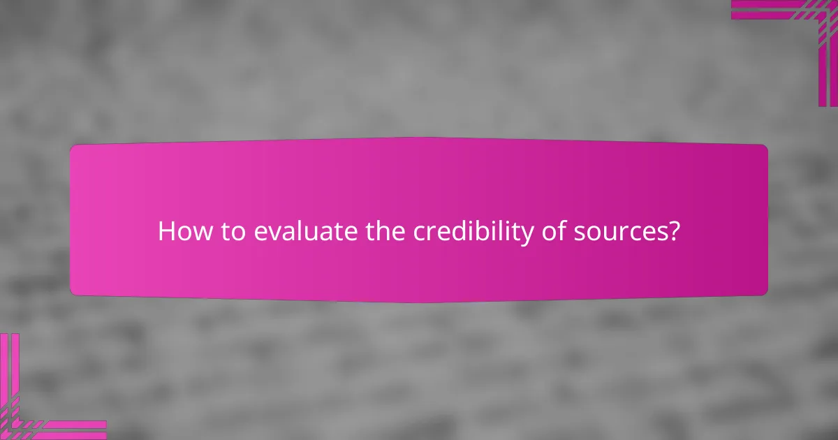 How to evaluate the credibility of sources?