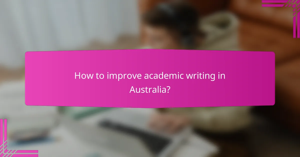 How to improve academic writing in Australia?