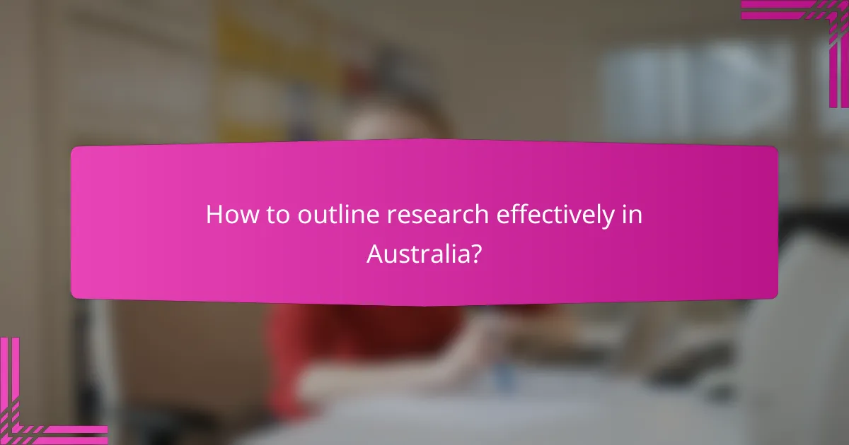 How to outline research effectively in Australia?