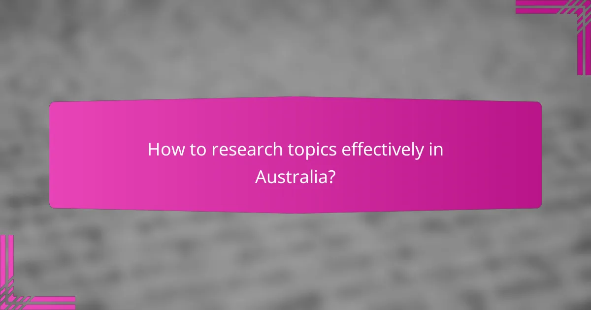 How to research topics effectively in Australia?