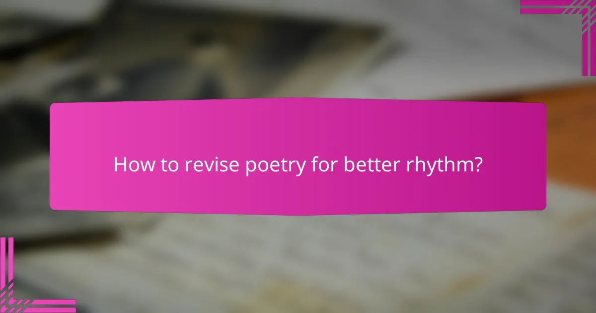 How to revise poetry for better rhythm?