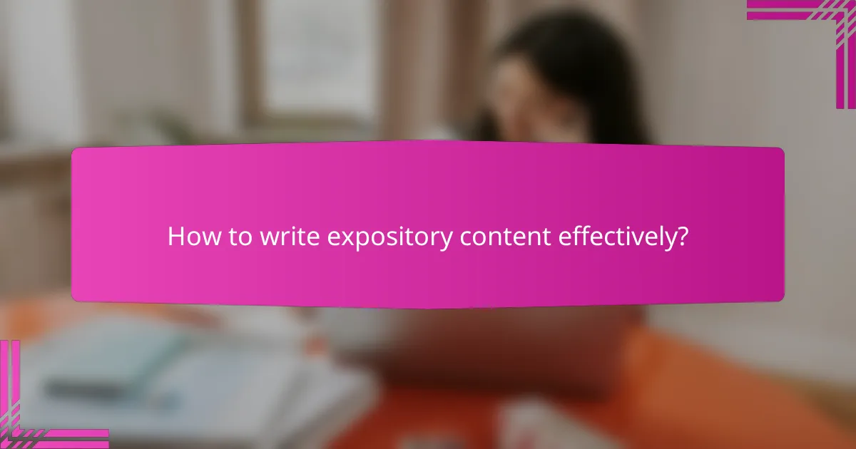 How to write expository content effectively?