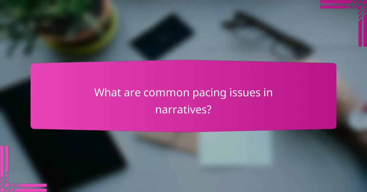 What are common pacing issues in narratives?