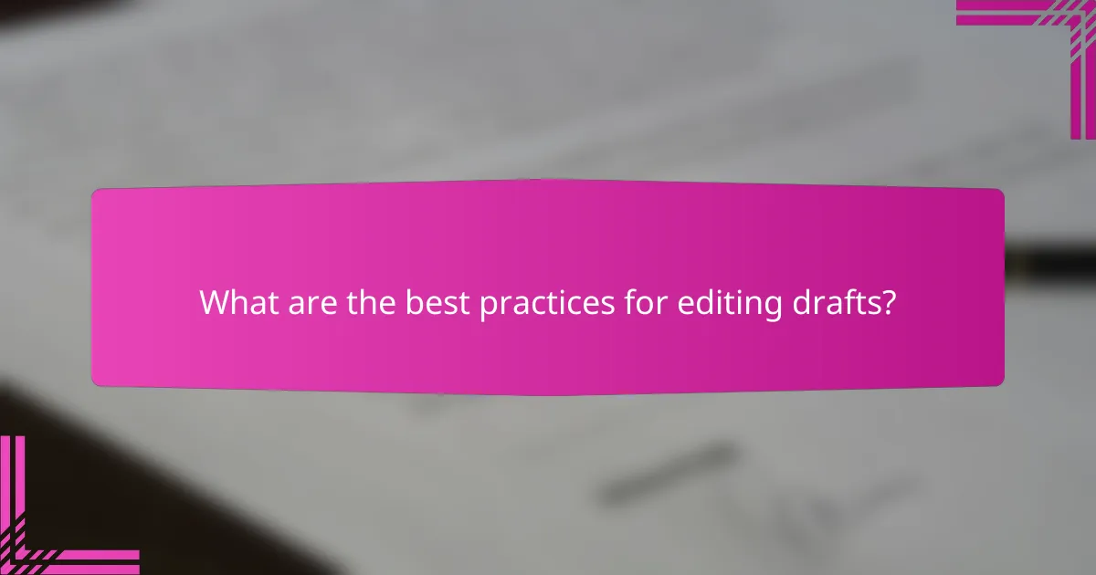What are the best practices for editing drafts?