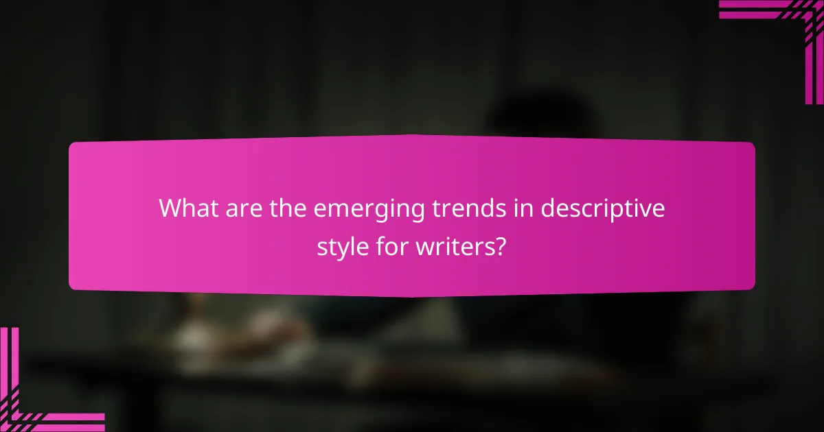 What are the emerging trends in descriptive style for writers?