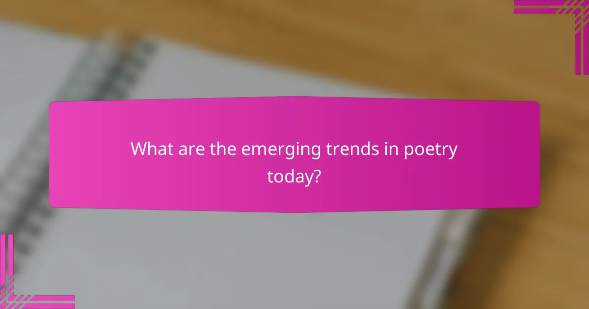 What are the emerging trends in poetry today?