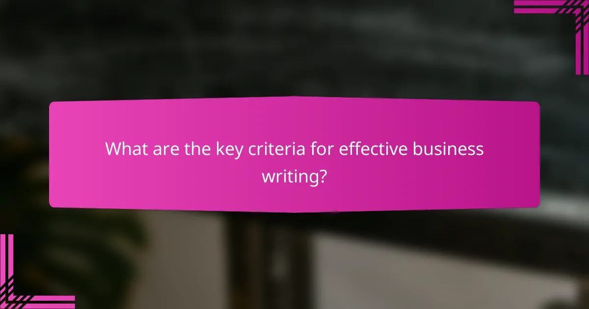 What are the key criteria for effective business writing?