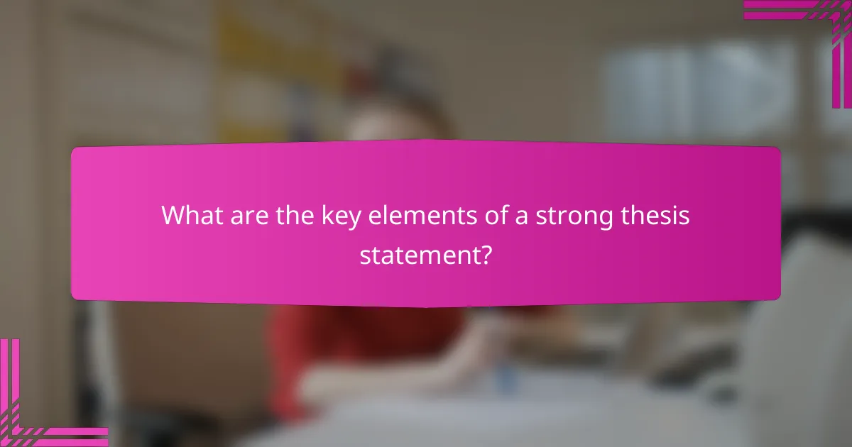 What are the key elements of a strong thesis statement?