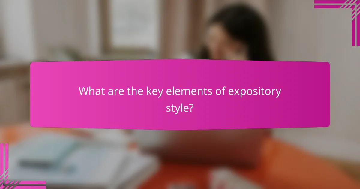 What are the key elements of expository style?