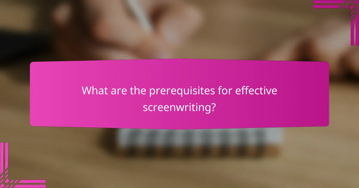 What are the prerequisites for effective screenwriting?