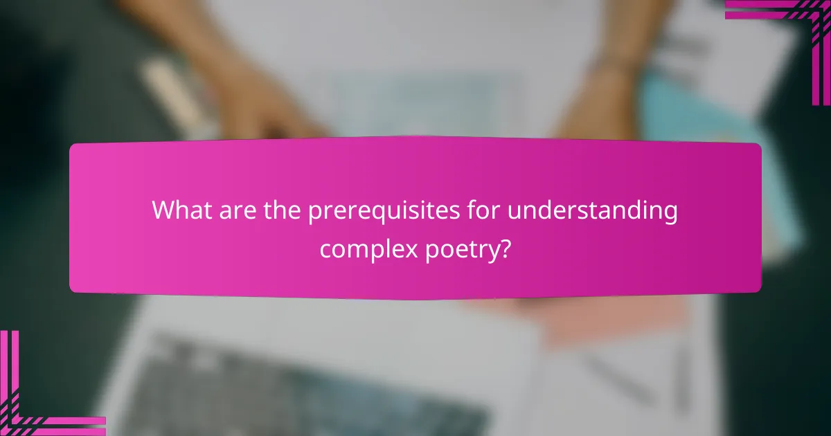 What are the prerequisites for understanding complex poetry?