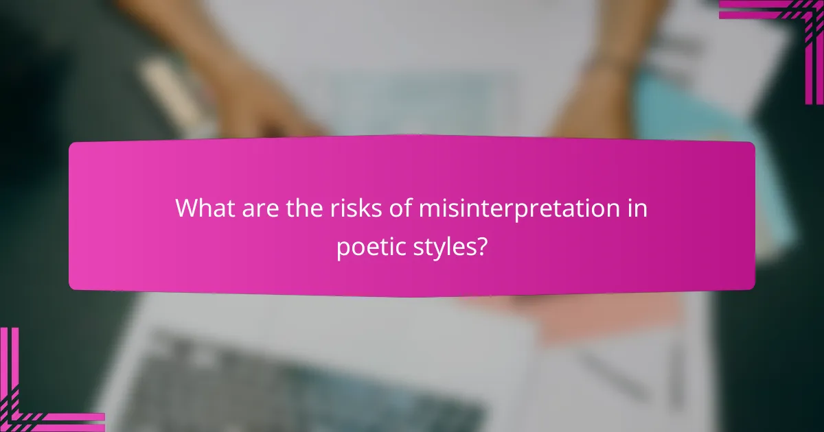 What are the risks of misinterpretation in poetic styles?