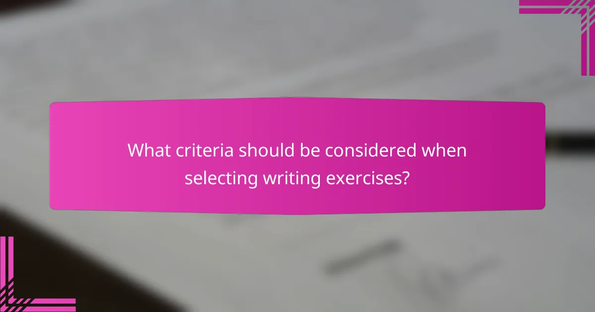 What criteria should be considered when selecting writing exercises?