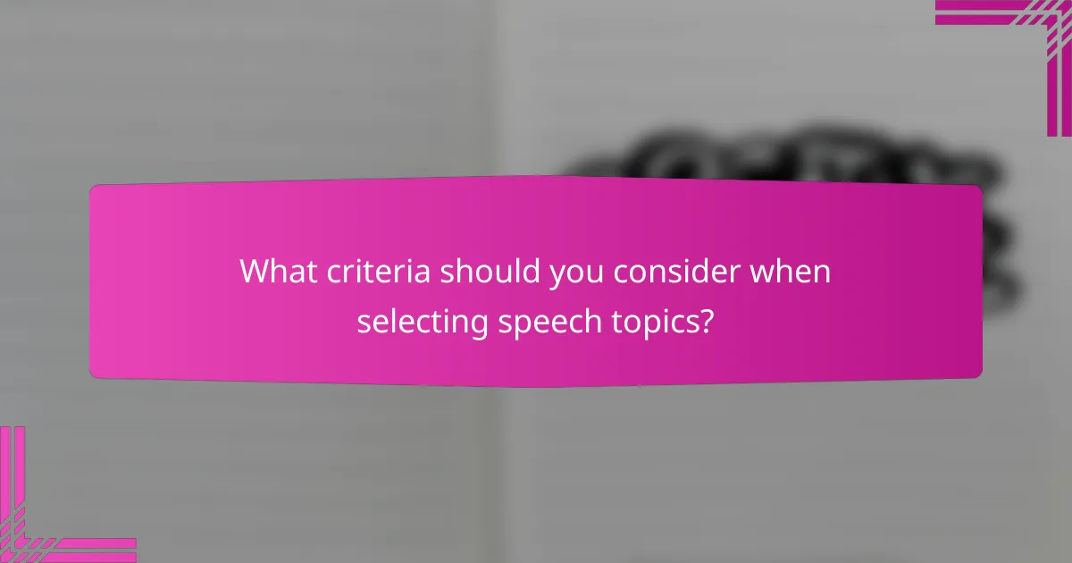 What criteria should you consider when selecting speech topics?