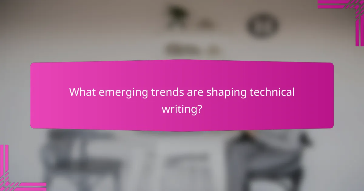 What emerging trends are shaping technical writing?