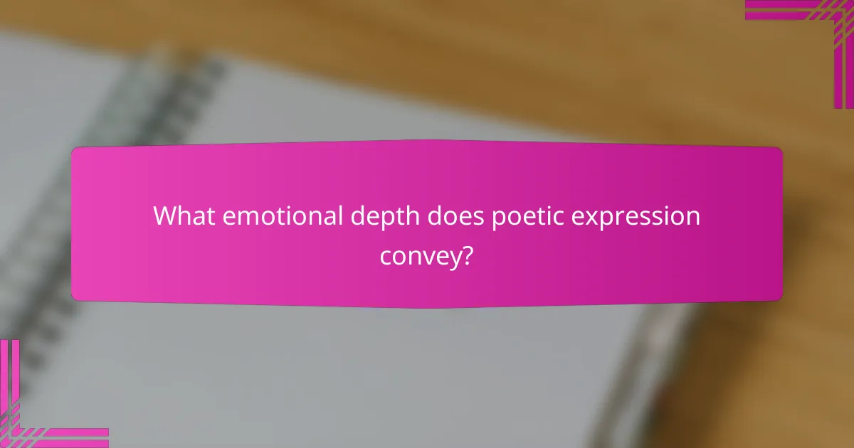 What emotional depth does poetic expression convey?