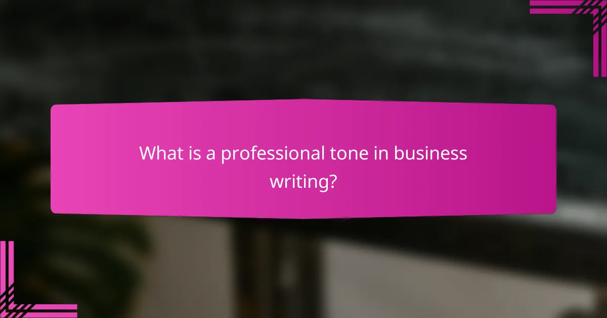 What is a professional tone in business writing?