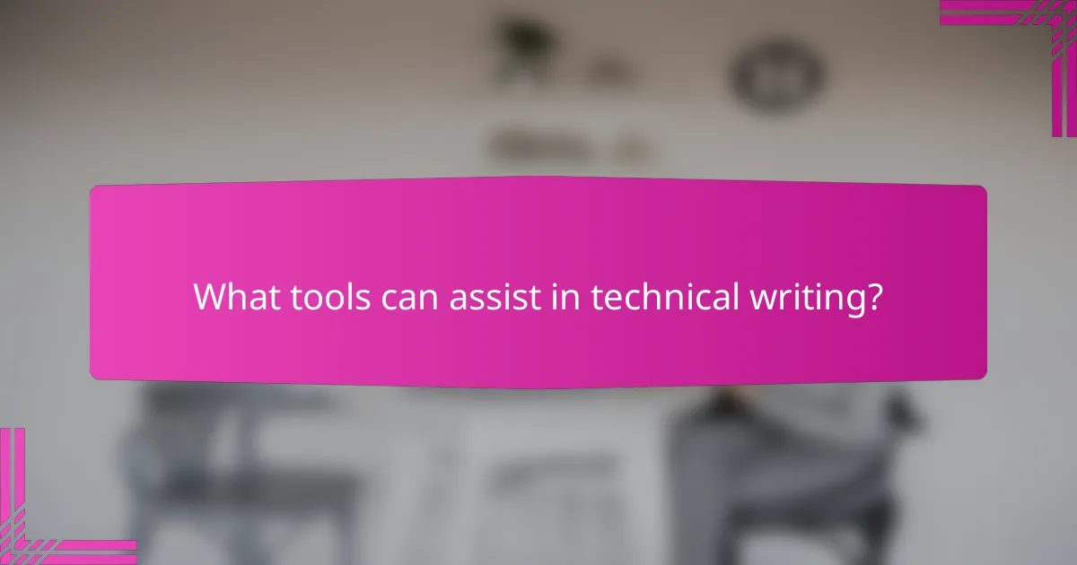 What tools can assist in technical writing?