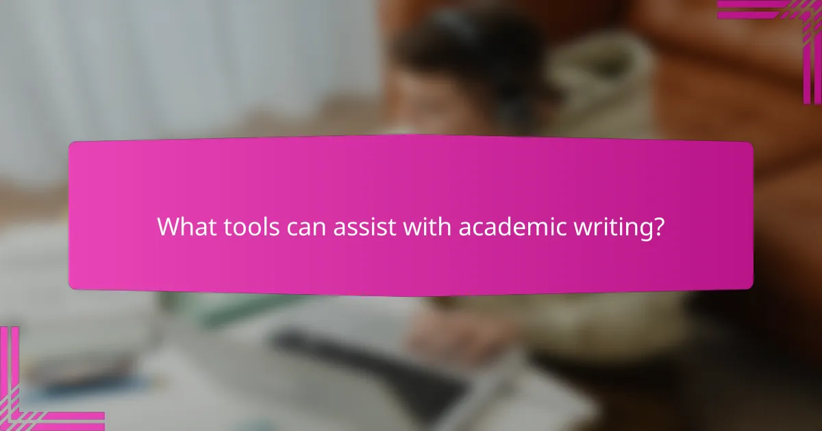 What tools can assist with academic writing?