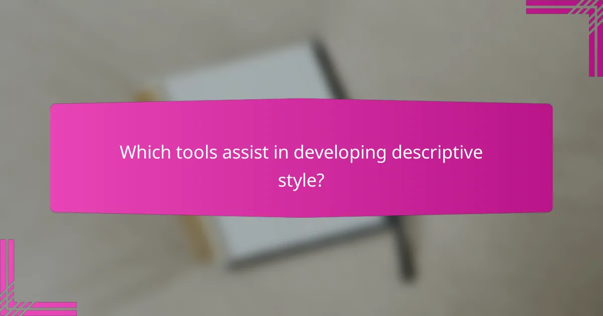 Which tools assist in developing descriptive style?